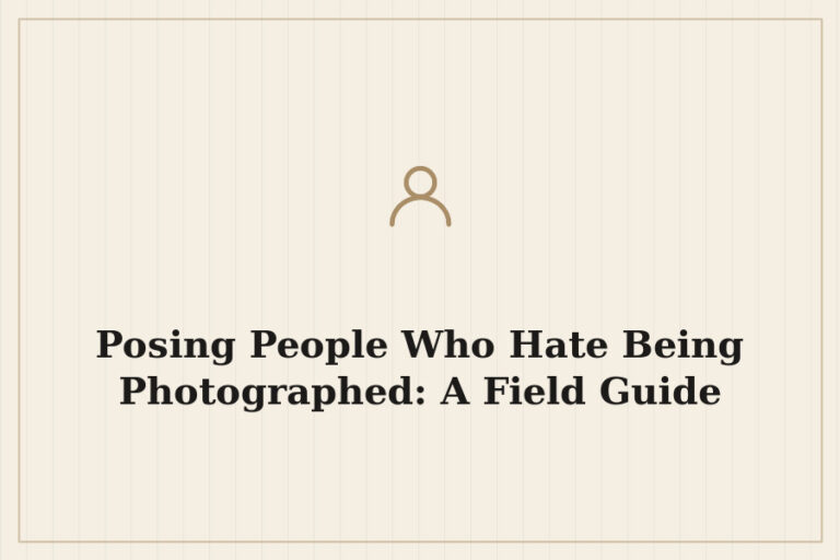 Posing People Who Hate Being Photographed: A Field Guide