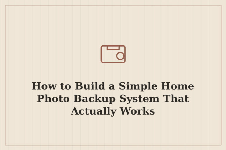 How to Build a Simple Home Photo Backup System That Actually Works