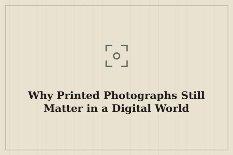 Why Printed Photographs Still Matter in a Digital World