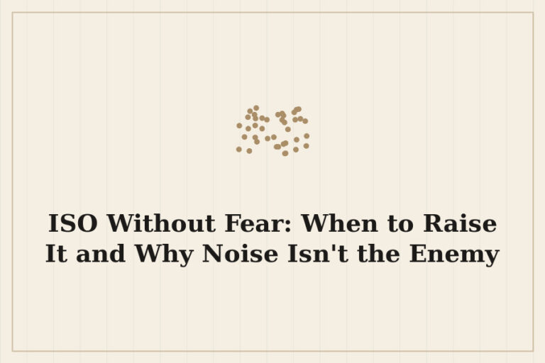ISO Without Fear: When to Raise It and Why Noise Isn’t the Enemy