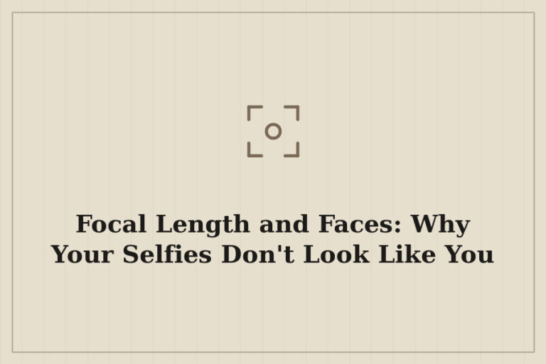 Focal Length and Faces: Why Your Selfies Don’t Look Like You