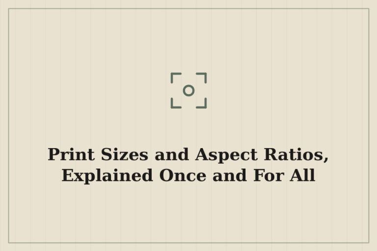 Print Sizes and Aspect Ratios, Explained Once and For All