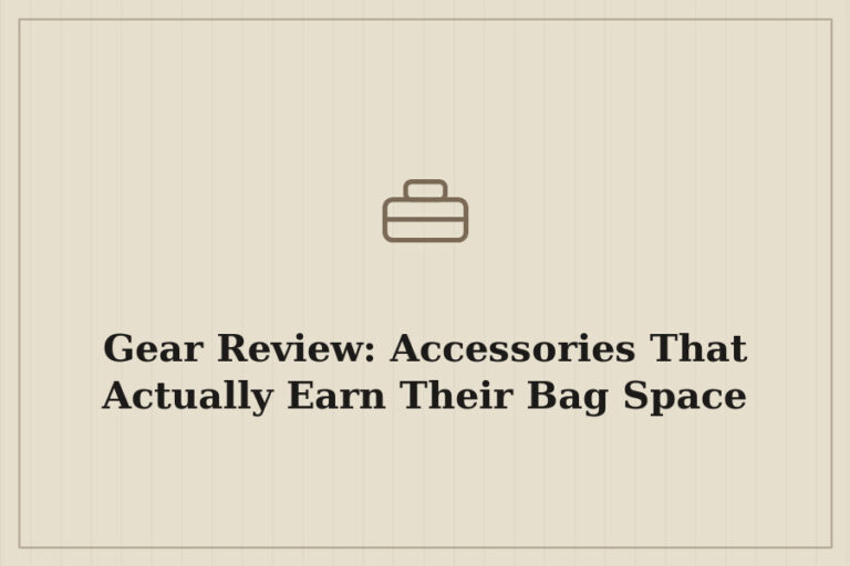 Gear Review: Accessories That Actually Earn Their Bag Space