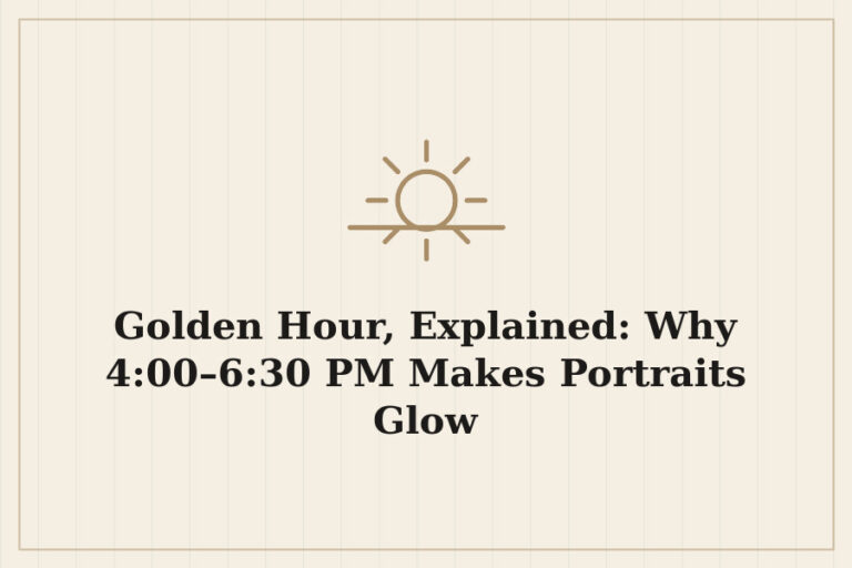 Golden Hour, Explained: Why 4:00–6:30 PM Makes Portraits Glow
